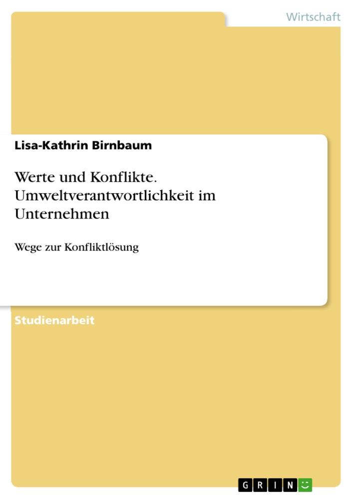 Werte und Konflikte. Umweltverantwortlichkeit im Unternehmen