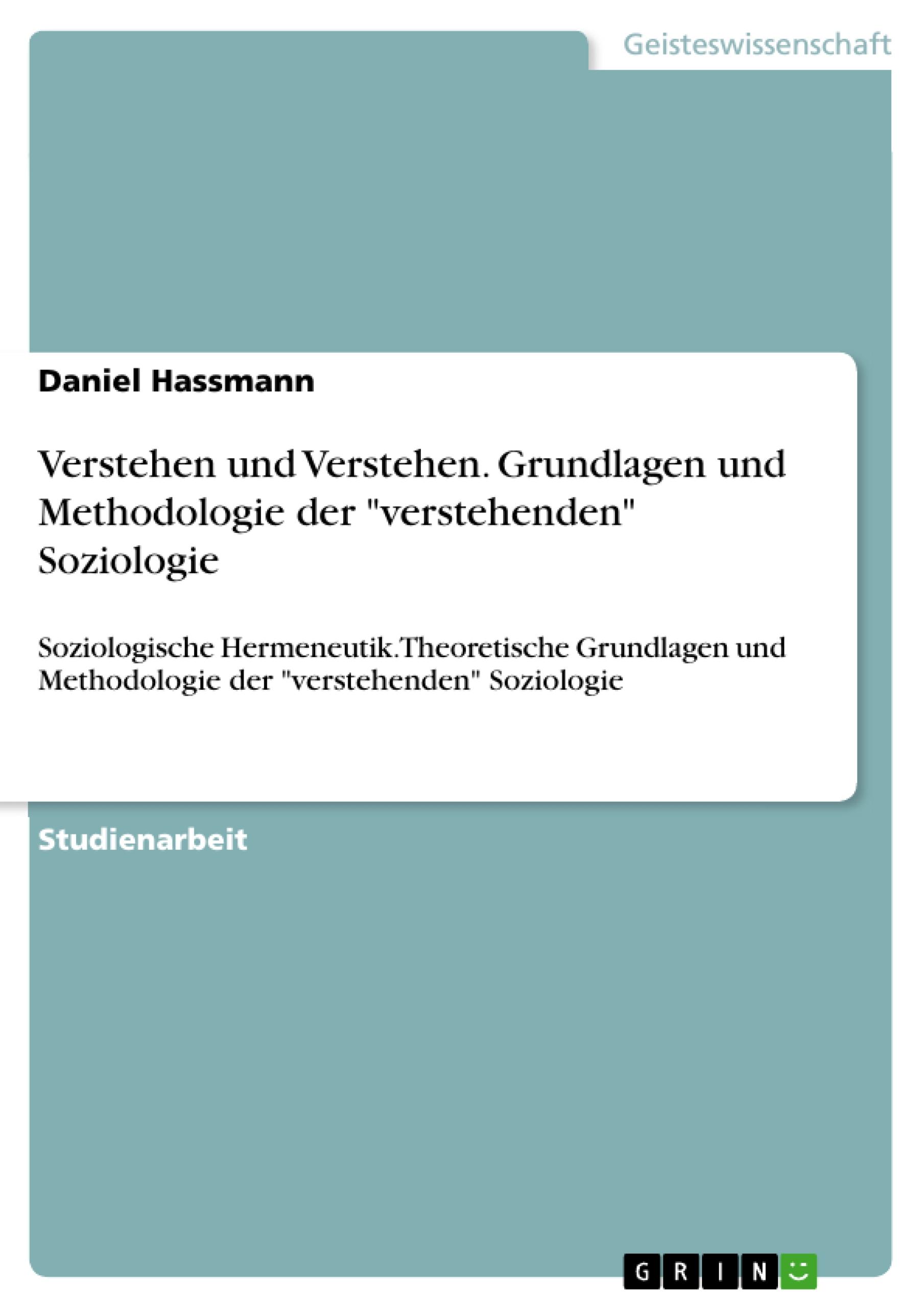 Verstehen und Verstehen. Grundlagen und Methodologie der "verstehenden" Soziologie