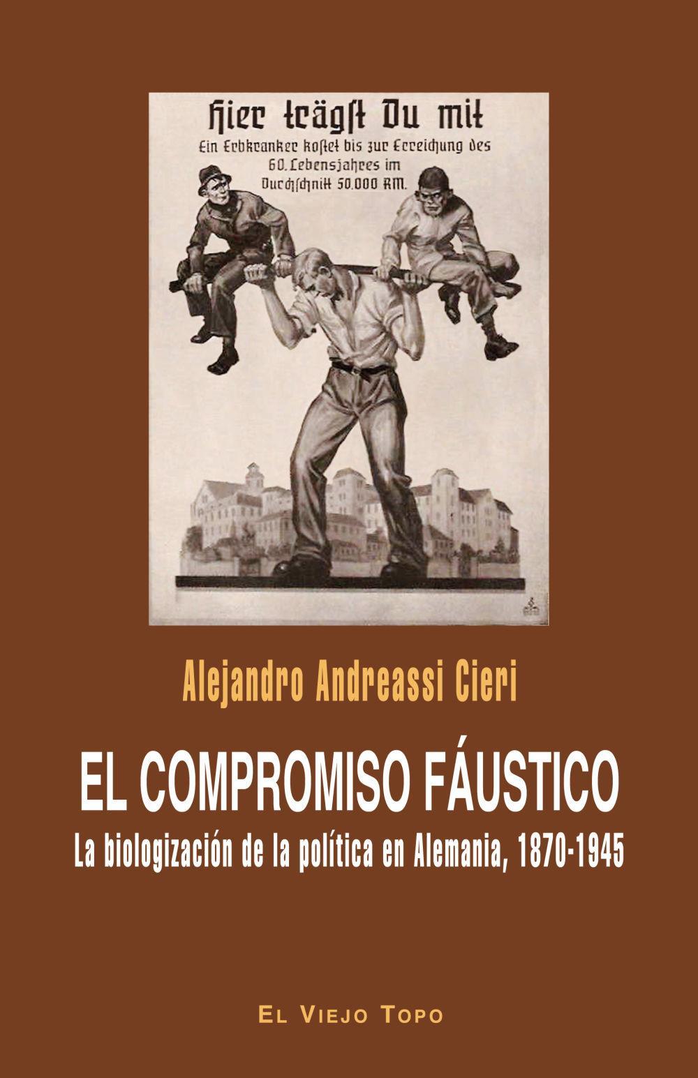 El compromiso fáustico : la biologización de la política en Alemania, 1870-1945