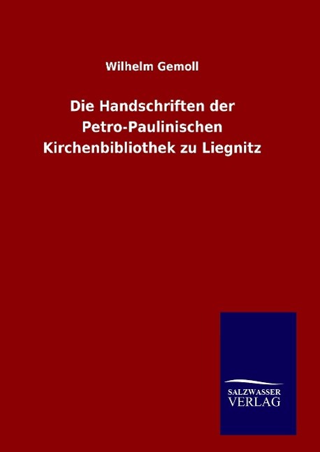 Die Handschriften der Petro-Paulinischen Kirchenbibliothek zu Liegnitz