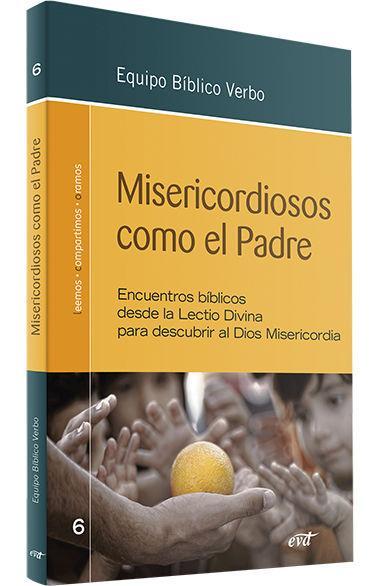 Misericordiosos como el Padre : encuentros bíblicos desde la Lectio Divina para descubrir al Dios Misericordia