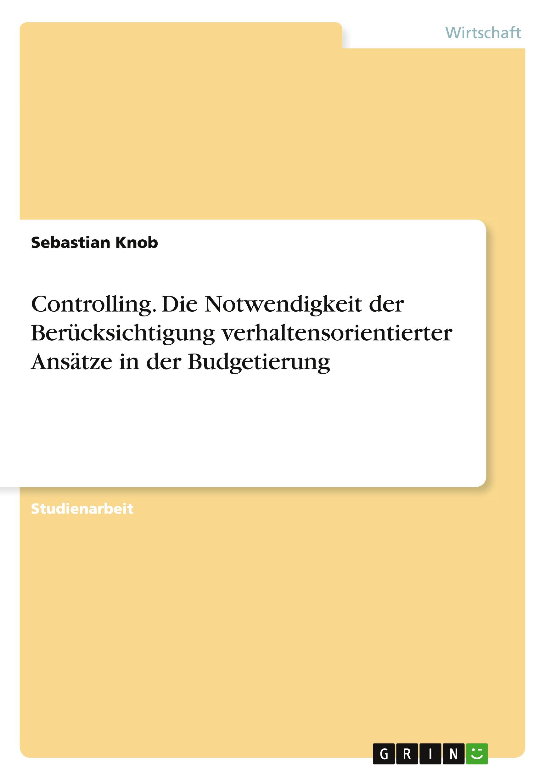 Controlling. Die Notwendigkeit der Berücksichtigung verhaltensorientierter Ansätze in der Budgetierung