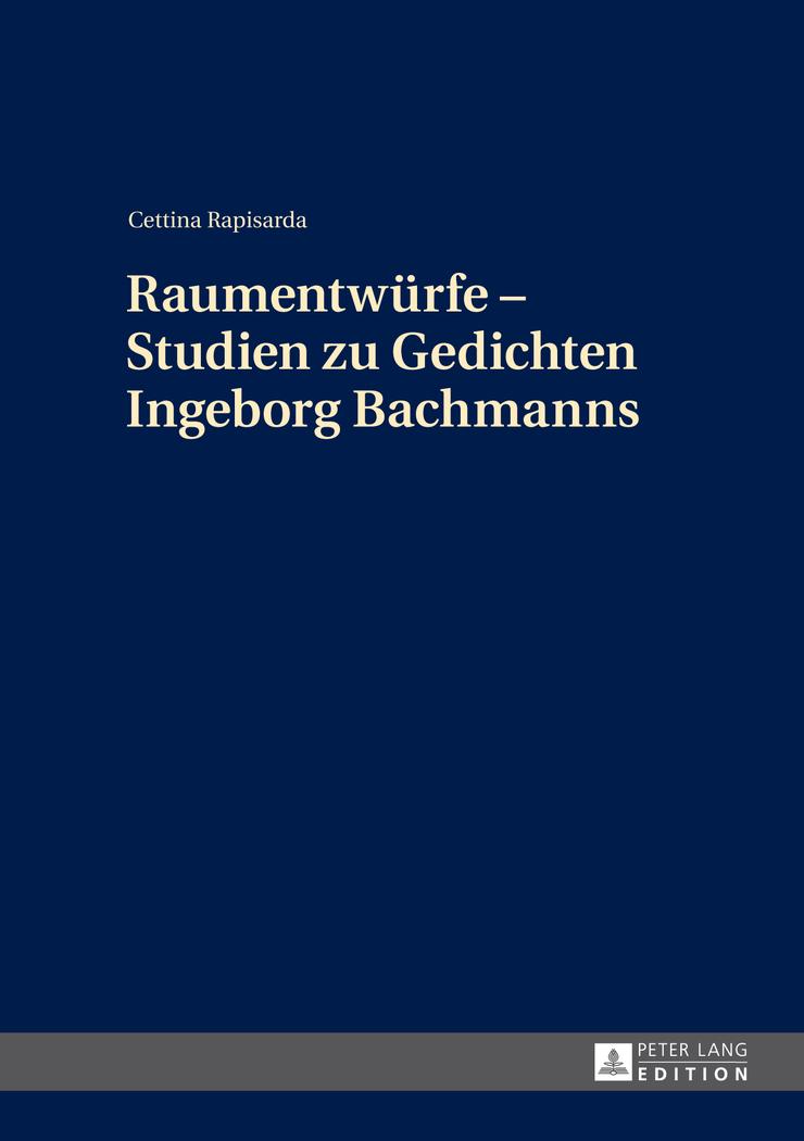 Raumentwürfe ¿ Studien zu Gedichten Ingeborg Bachmanns