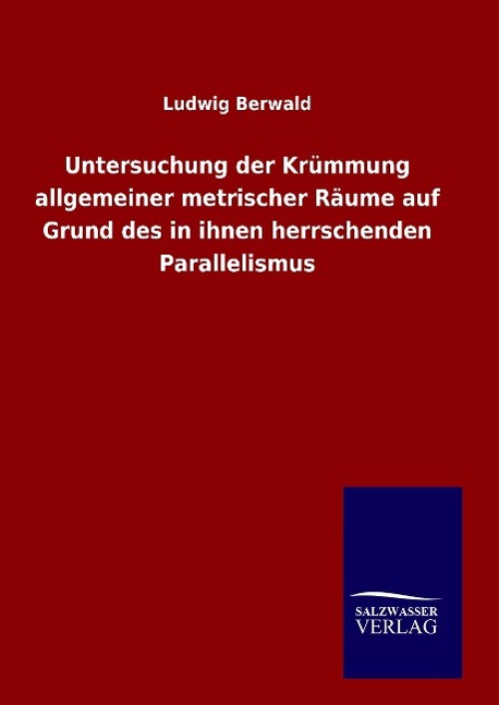 Untersuchung der Krümmung allgemeiner metrischer Räume auf Grund des in ihnen herrschenden Parallelismus