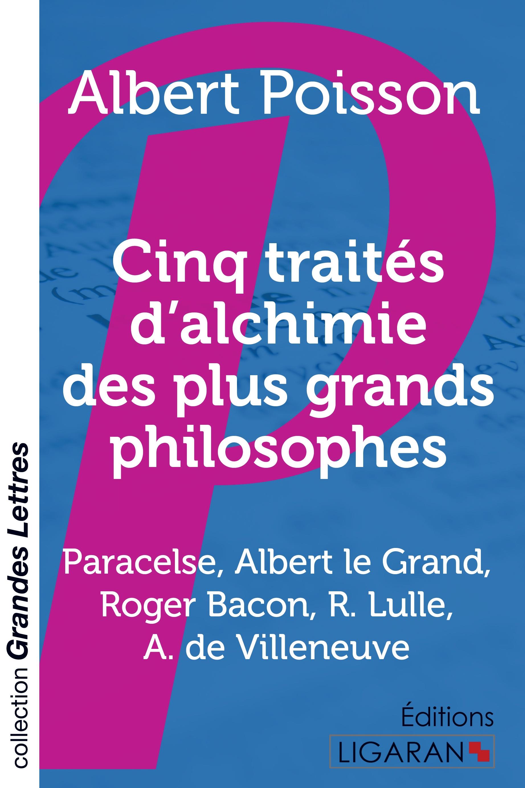 Cinq traités d'alchimie des plus grands philosophes (grands caractères)