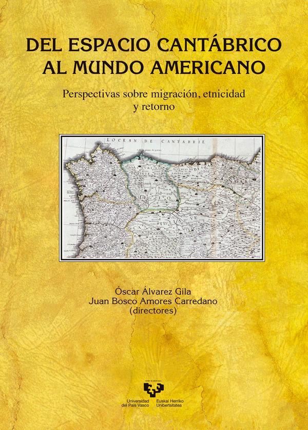 Del espacio cantábrico al mundo americano : perspectivas sobre migración, etnicidad y retorno