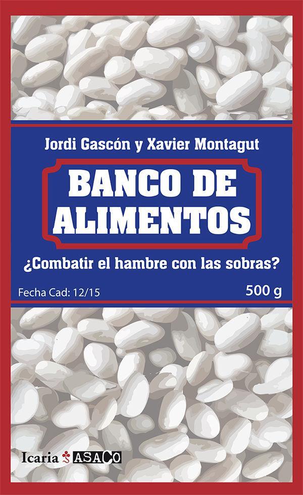 Banco de alimentos : ¿combatir el hambre con las sobras?