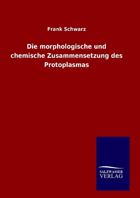 Die morphologische und chemische Zusammensetzung des Protoplasmas