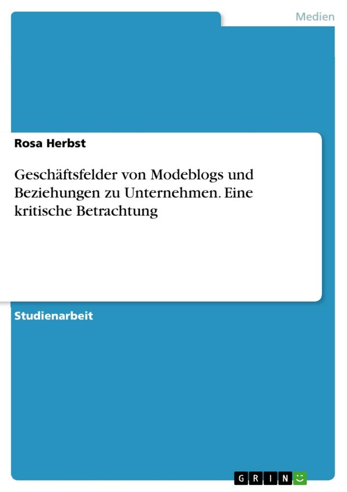 Geschäftsfelder von Modeblogs und Beziehungen zu Unternehmen. Eine kritische Betrachtung