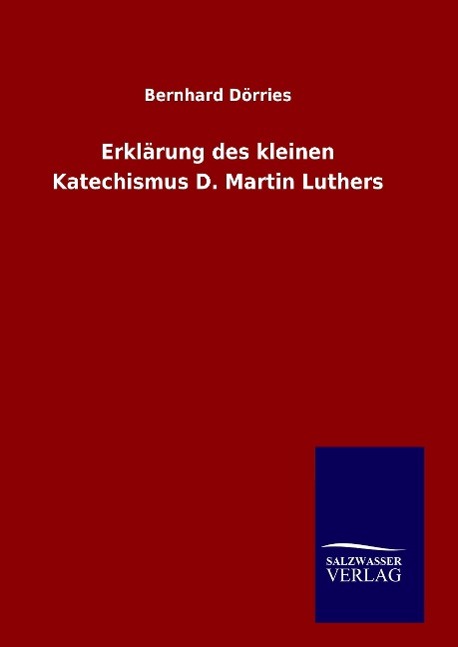 Erklärung des kleinen Katechismus D. Martin Luthers