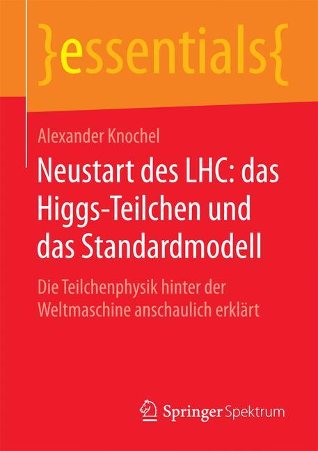 Neustart des LHC: das Higgs-Teilchen und das Standardmodell