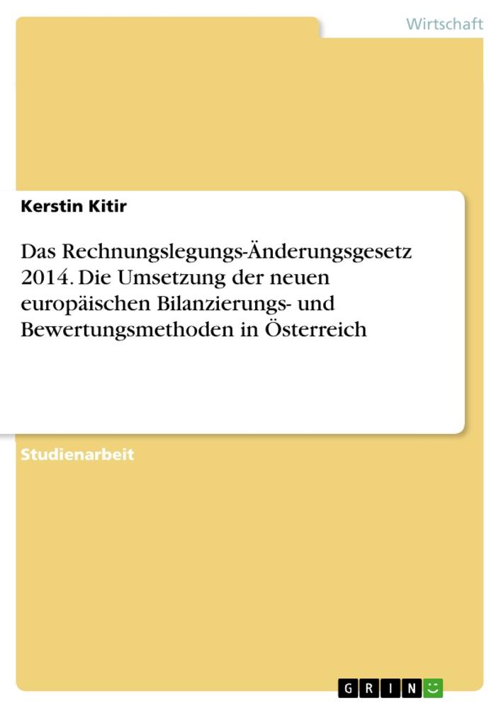 Das Rechnungslegungs-Änderungsgesetz 2014. Die Umsetzung der neuen europäischen Bilanzierungs- und Bewertungsmethoden in Österreich