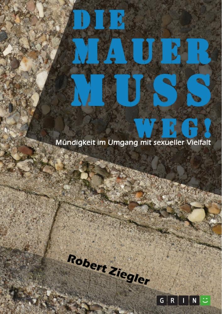 Die Mauer muss weg! Mündigkeit im Umgang mit sexueller Vielfalt