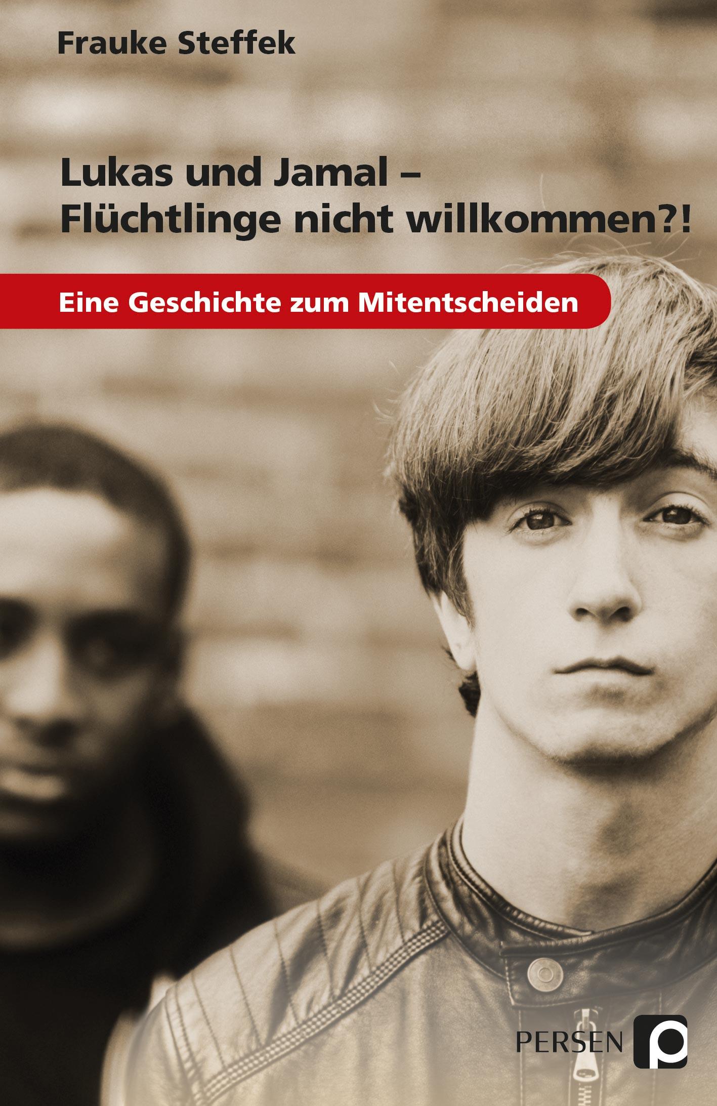 Lukas und Jamal - Flüchtlinge nicht willkommen?!