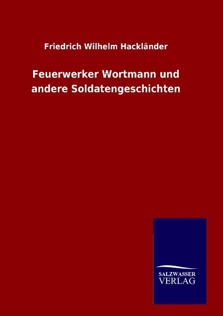 Feuerwerker Wortmann und andere Soldatengeschichten