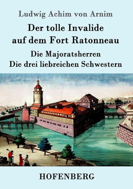 Der tolle Invalide auf dem Fort Ratonneau / Die Majoratsherren / Die drei liebreichen Schwestern