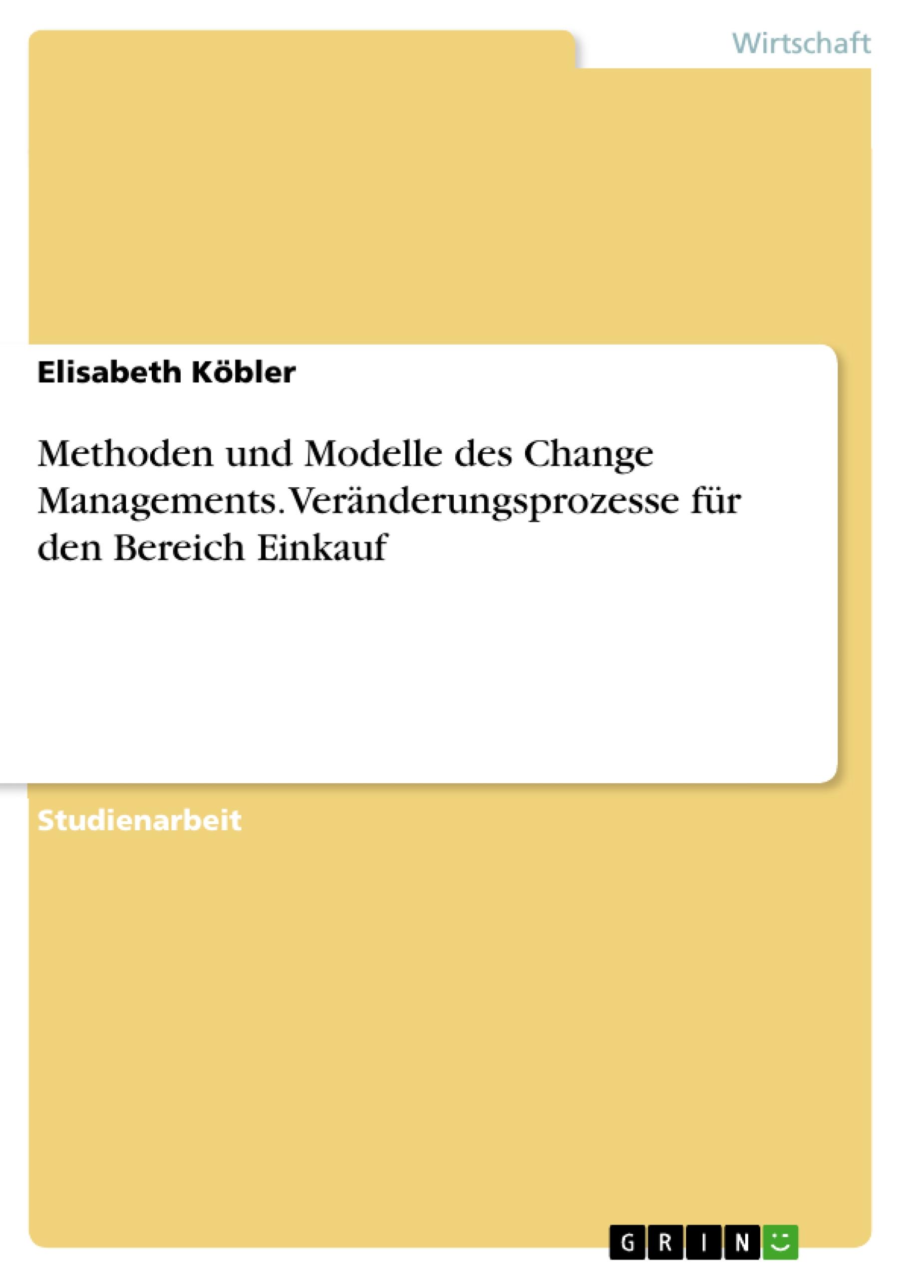 Methoden und Modelle des Change Managements. Veränderungsprozesse für den Bereich Einkauf