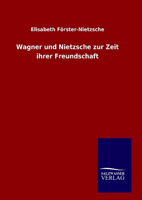 Wagner und Nietzsche zur Zeit ihrer Freundschaft