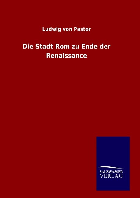 Die Stadt Rom zu Ende der Renaissance