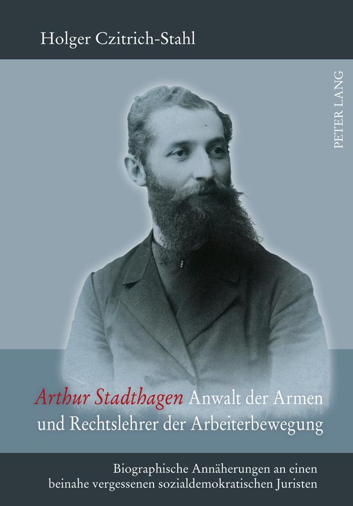 Arthur Stadthagen ¿ Anwalt der Armen und Rechtslehrer der Arbeiterbewegung