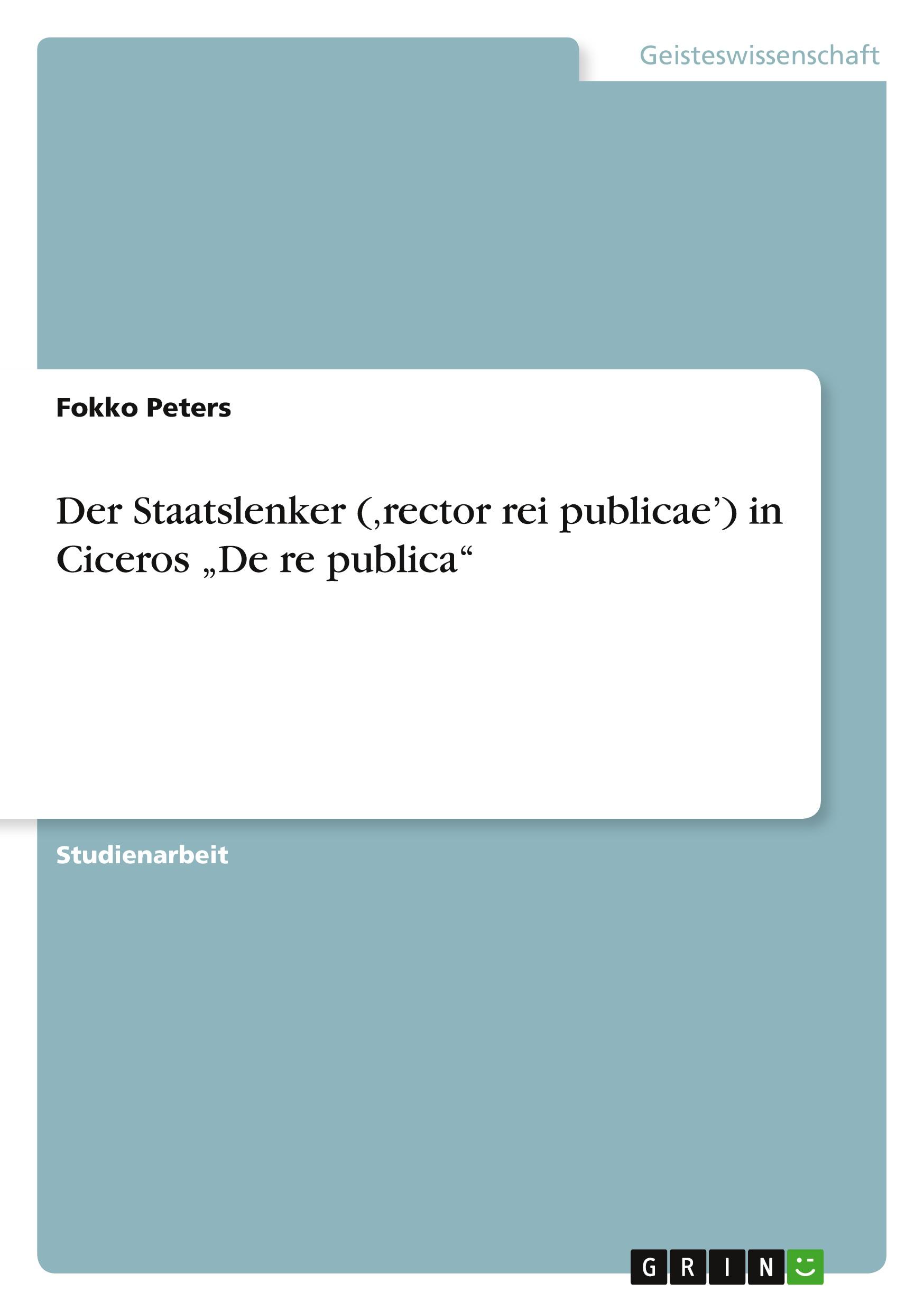 Der Staatslenker (¿rector rei publicae¿) in Ciceros ¿De re publica¿