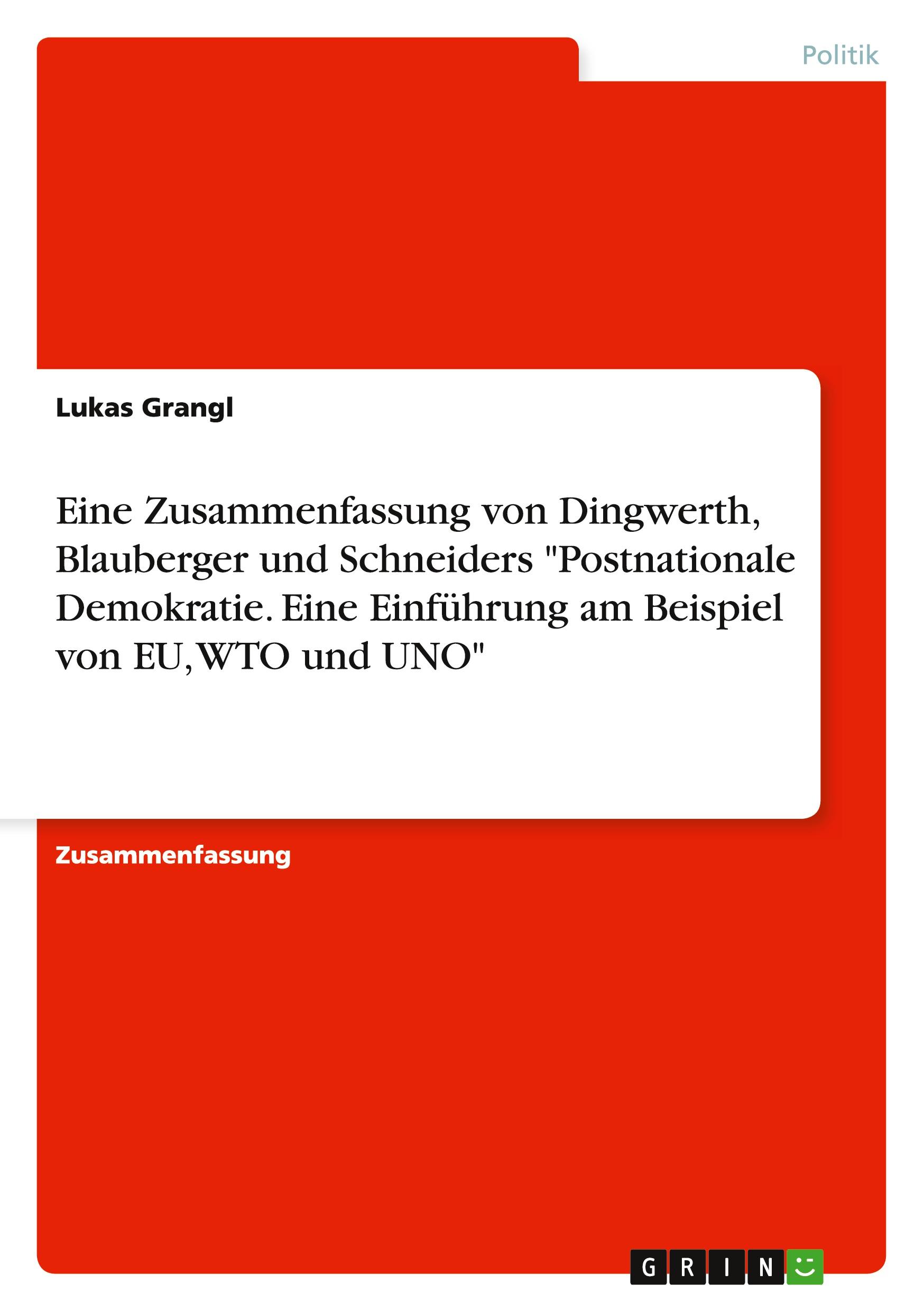 Eine Zusammenfassung von Dingwerth, Blauberger und Schneiders "Postnationale Demokratie. Eine Einführung am Beispiel von EU, WTO und UNO"