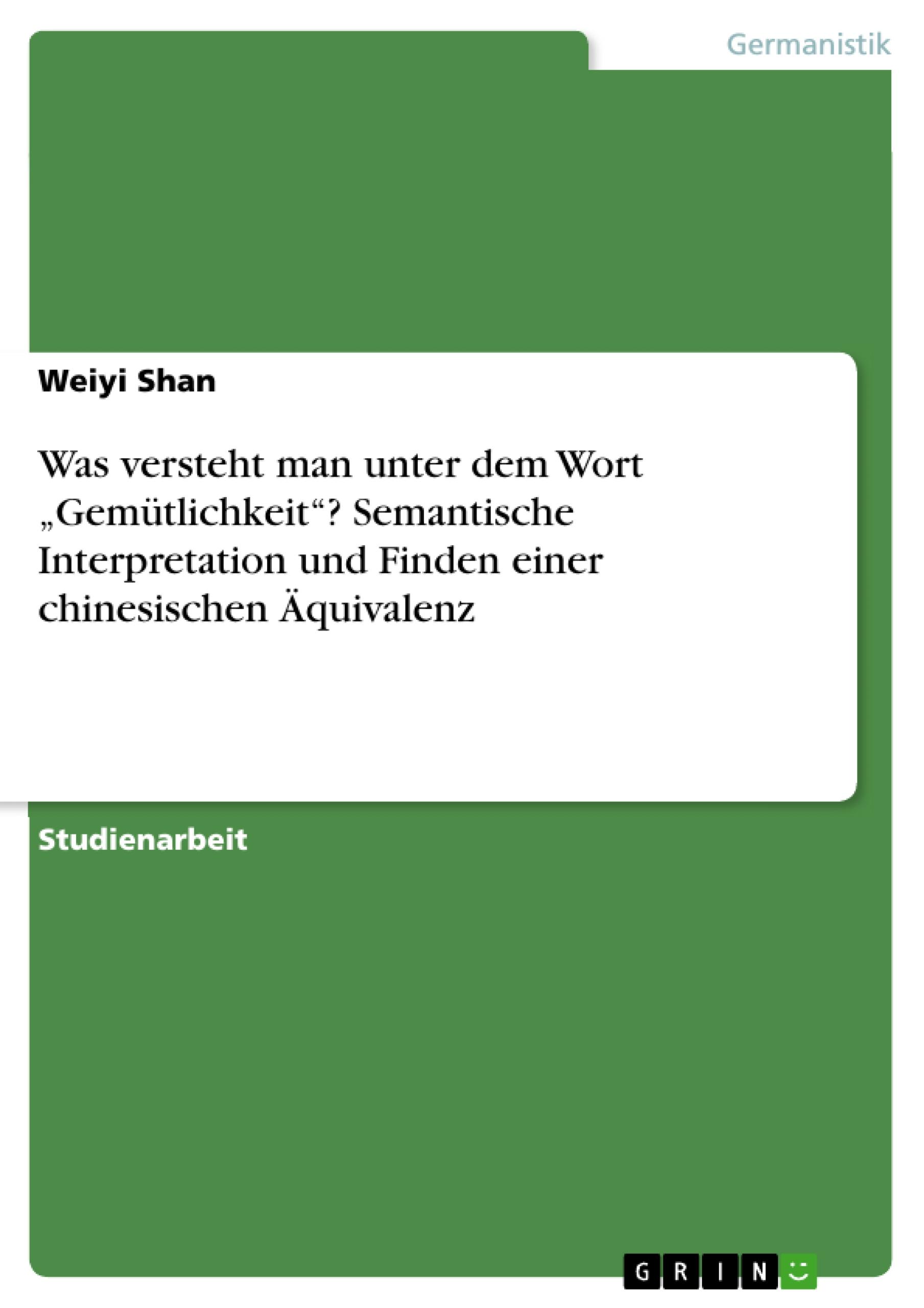 Was versteht man unter dem Wort ¿Gemütlichkeit¿? Semantische Interpretation und Finden einer chinesischen Äquivalenz