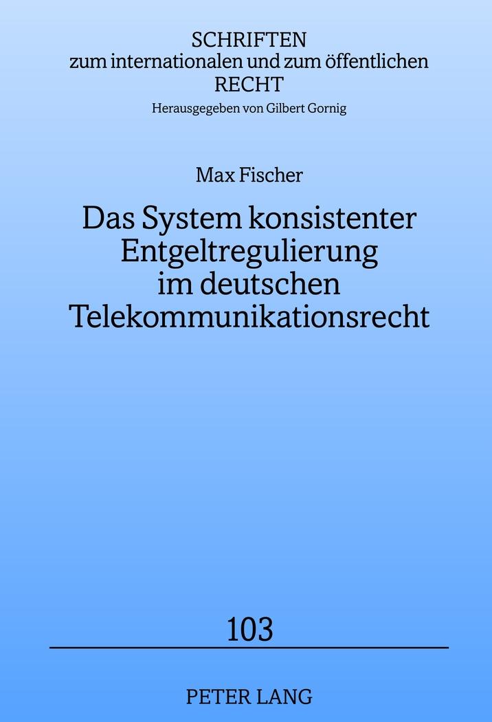 Das System konsistenter Entgeltregulierung im deutschen Telekommunikationsrecht