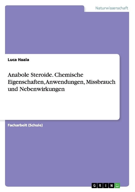 Anabole Steroide. Chemische Eigenschaften, Anwendungen, Missbrauch und Nebenwirkungen