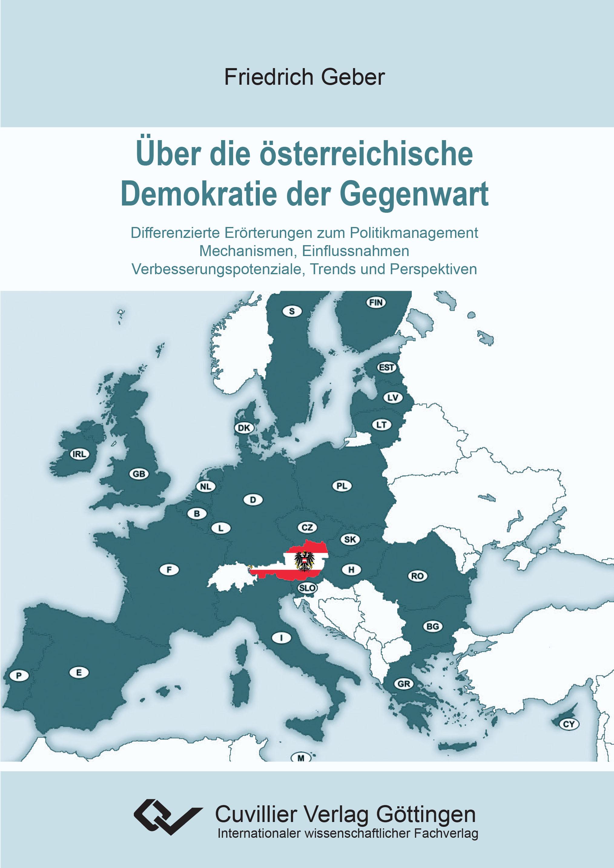 Über die österreichische Demokratie der Gegenwart. Differenzierte Erörterungen zum Politikmanagement - Mechanismen, Einflussnahmen - Verbesserungspotenziale, Trends und Perspektiven