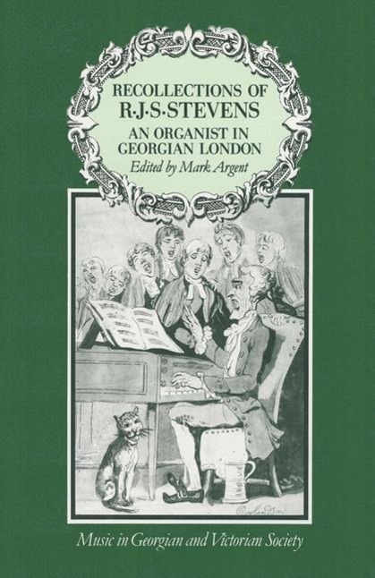 Recollections of R.J.S.Stevens: An Organist in Georgian London