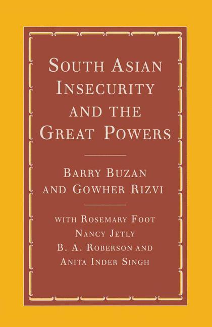 South Asian Insecurity and the Great Powers