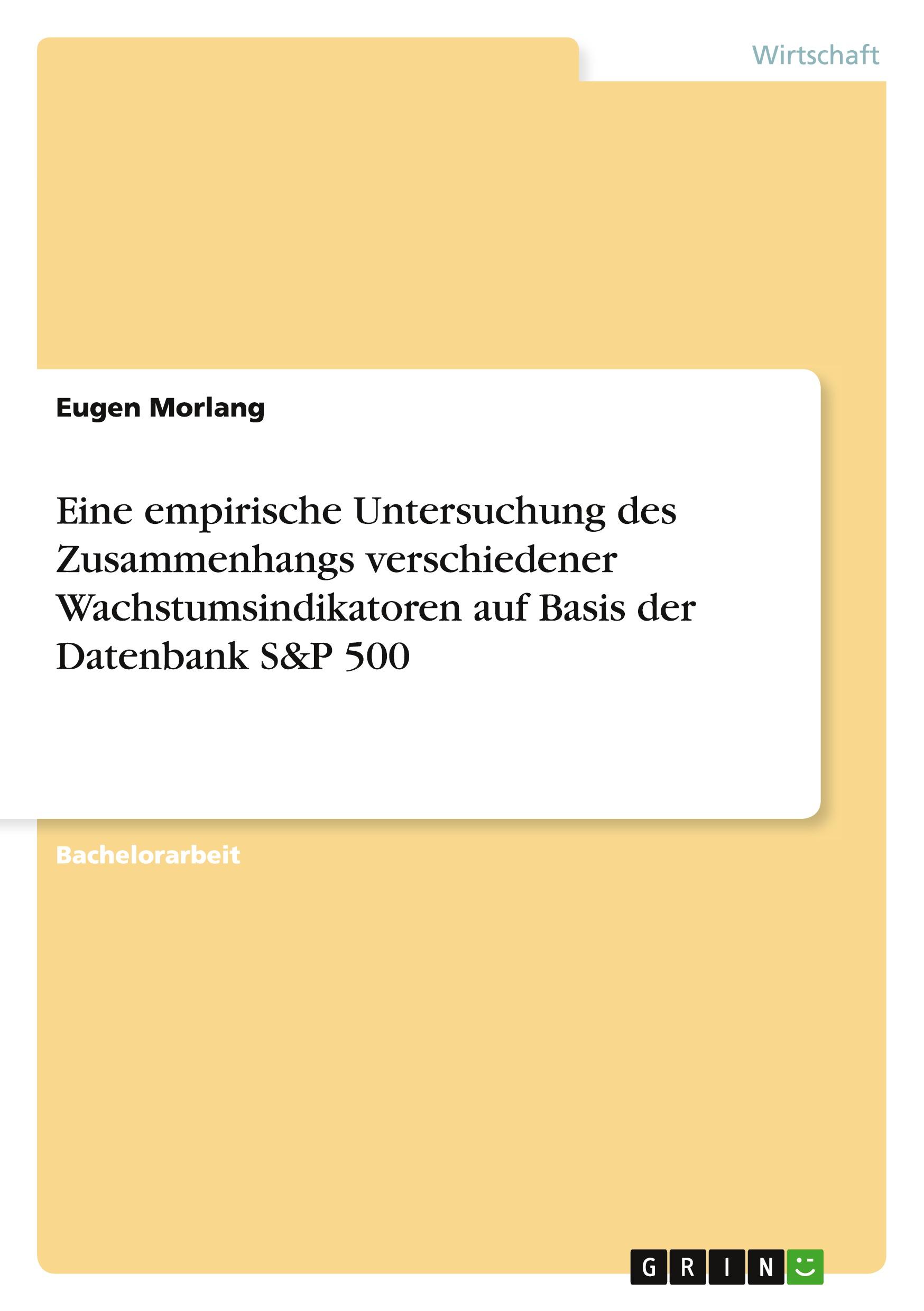 Eine empirische Untersuchung des Zusammenhangs verschiedener Wachstumsindikatoren auf Basis der Datenbank S&P 500