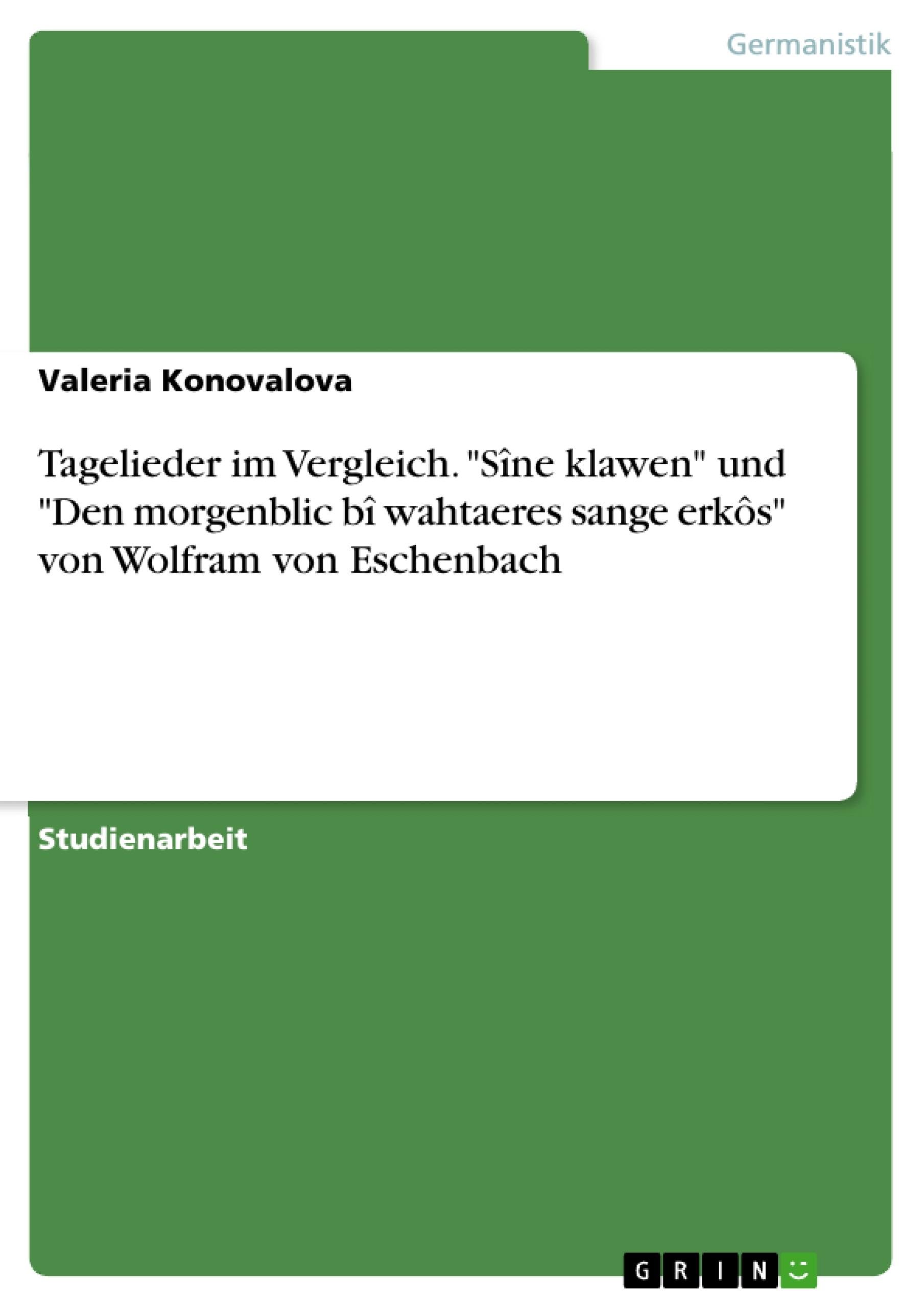 Tagelieder im Vergleich. "Sîne klawen" und "Den morgenblic bî wahtaeres sange erkôs" von Wolfram von Eschenbach