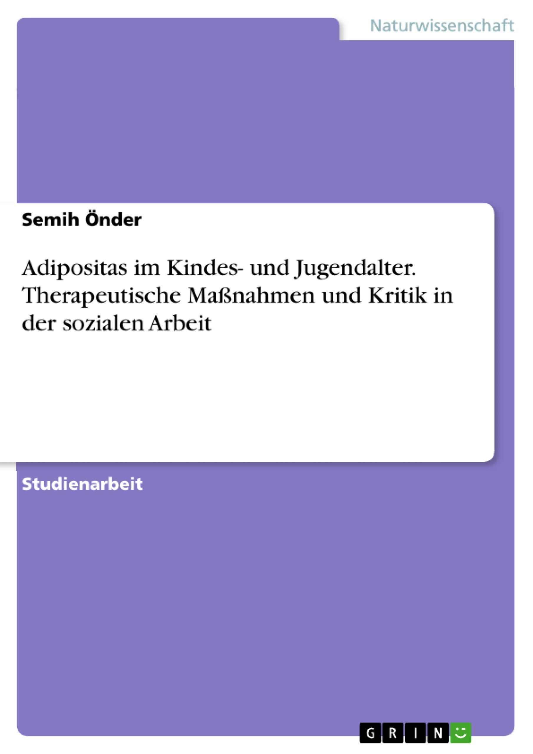 Adipositas im Kindes- und Jugendalter. Therapeutische Maßnahmen und Kritik in der sozialen Arbeit