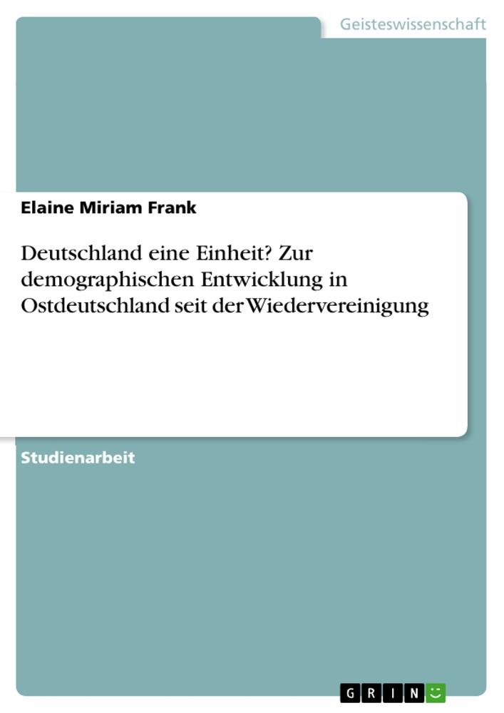 Deutschland eine Einheit? Zur demographischen Entwicklung in Ostdeutschland seit der Wiedervereinigung