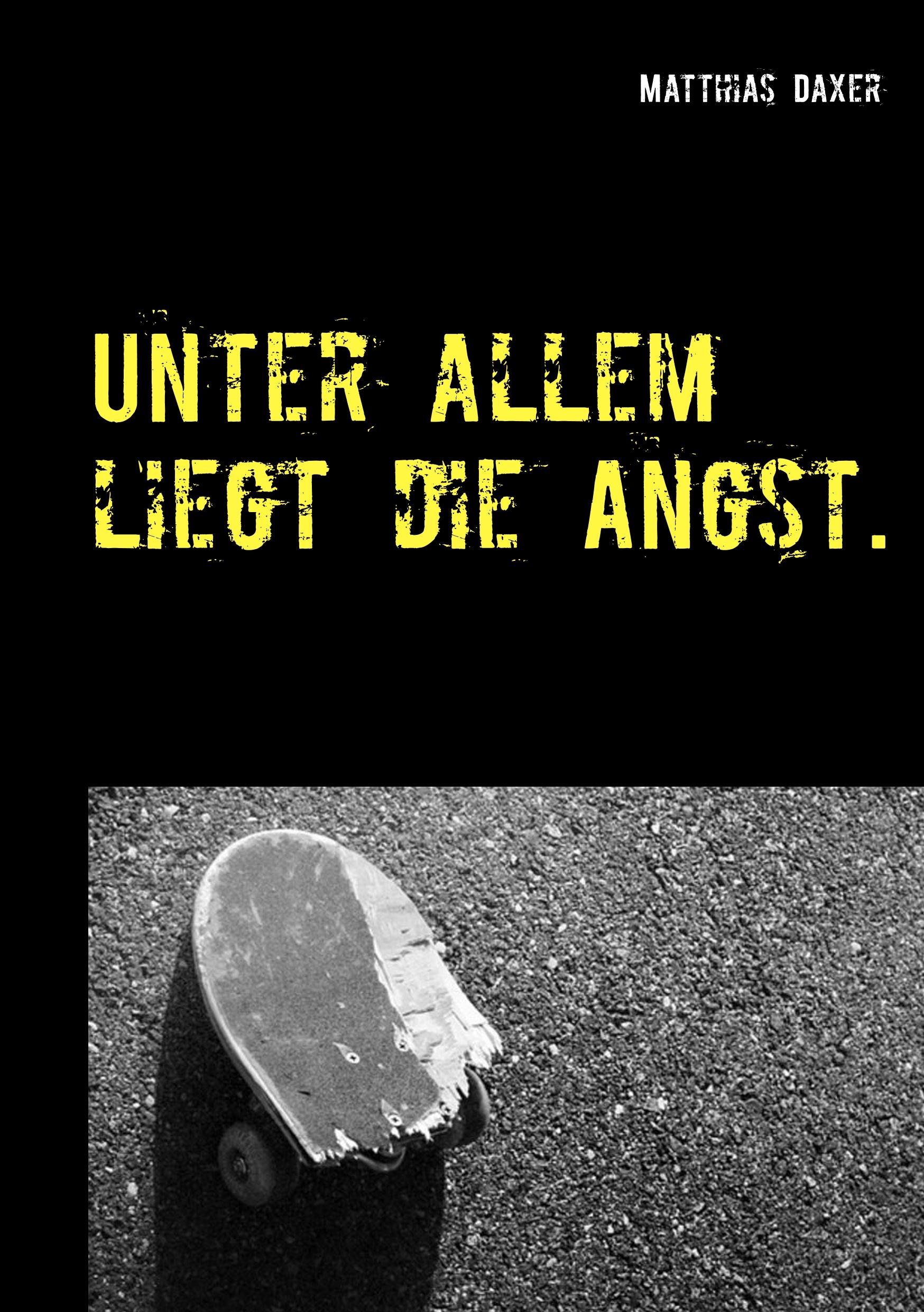 Unter allem liegt die Angst.