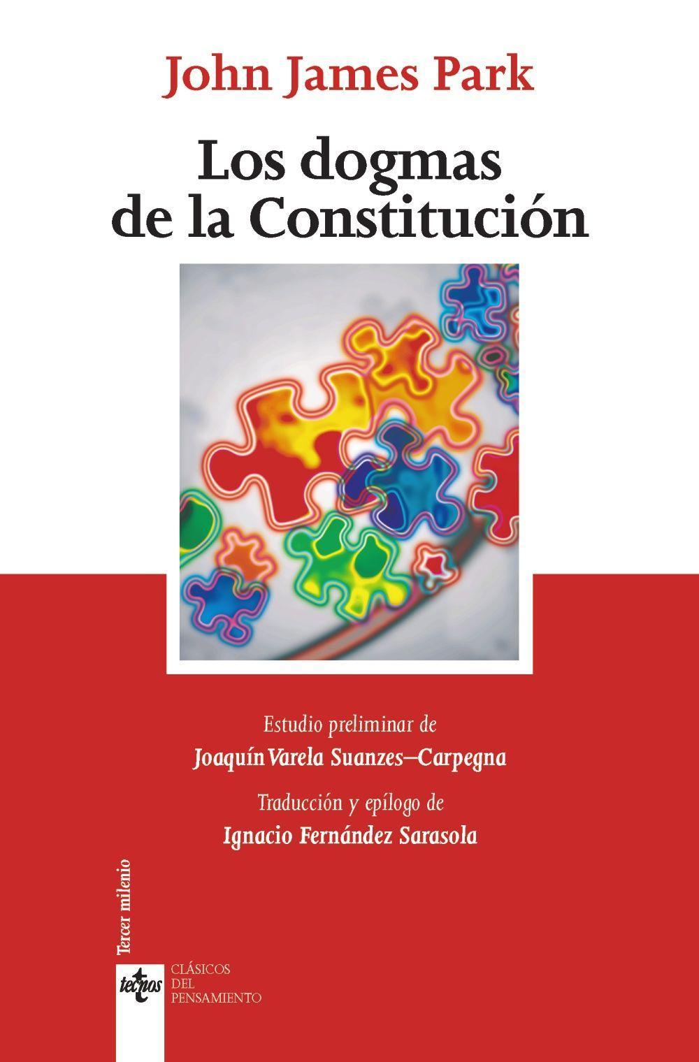 Los dogmas de la Constitución : cuatro lecciones correspondientes a la primera, décima, undécima y decimotercera de un curso sobre teoría y práctica de la Constitución