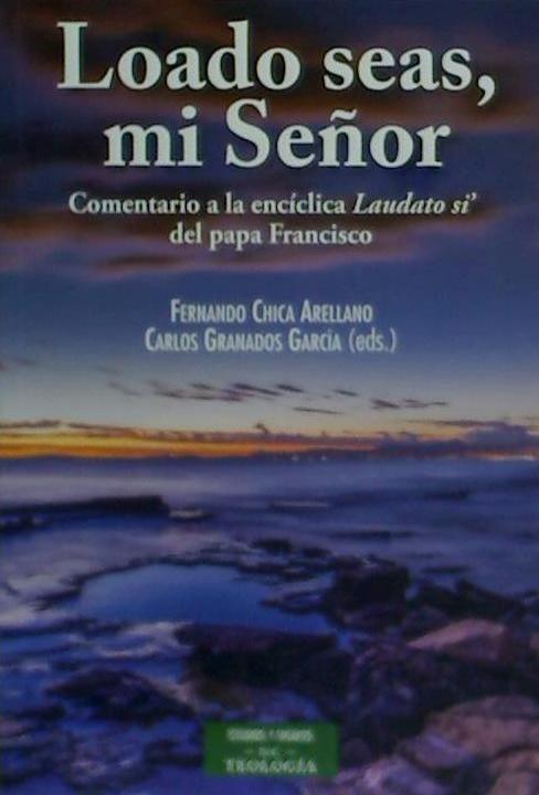 Loado seas mi señor : comentario a la encíclica "Laudato si" del papa Francisco