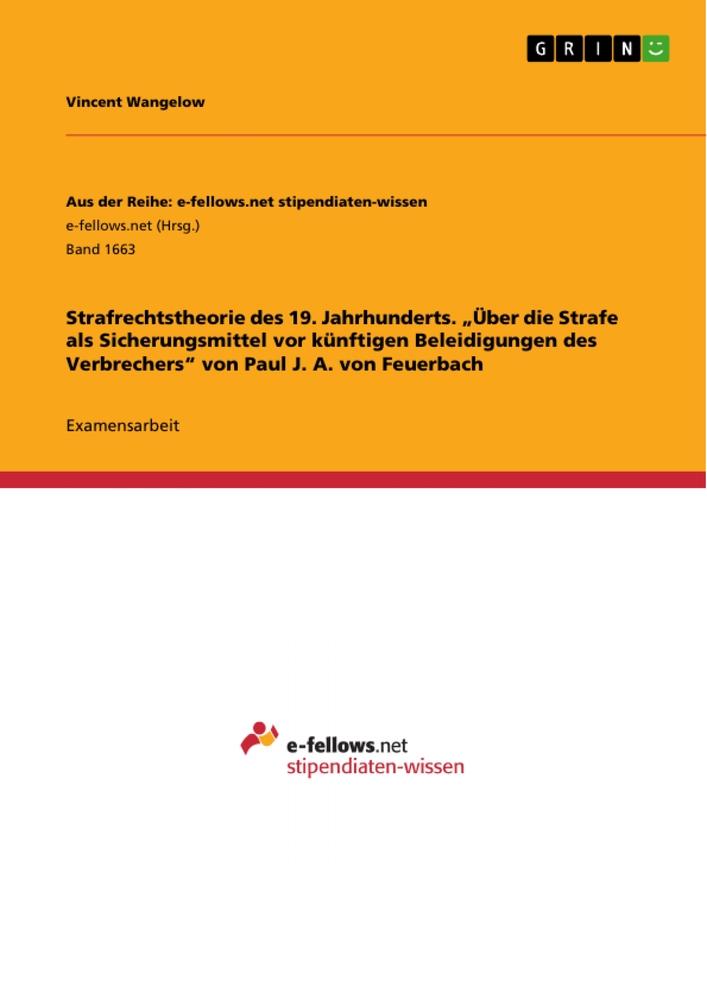 Strafrechtstheorie des 19. Jahrhunderts. ¿Über die Strafe als Sicherungsmittel vor künftigen Beleidigungen des Verbrechers¿ von Paul J. A. von Feuerbach