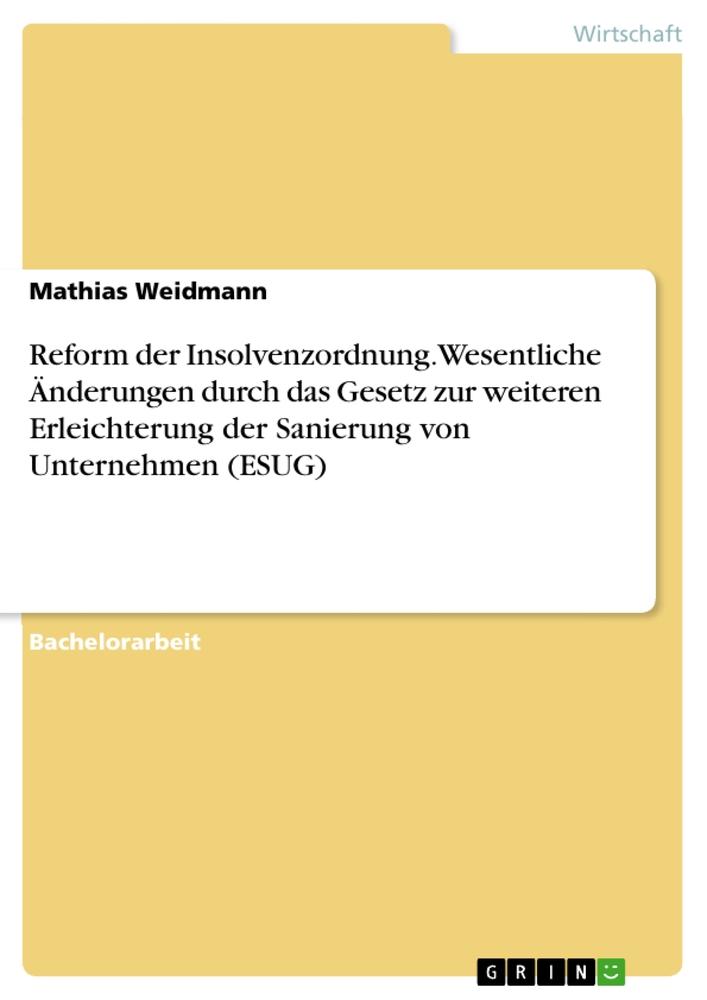 Reform der Insolvenzordnung. Wesentliche Änderungen durch das Gesetz zur weiteren Erleichterung der Sanierung von Unternehmen (ESUG)