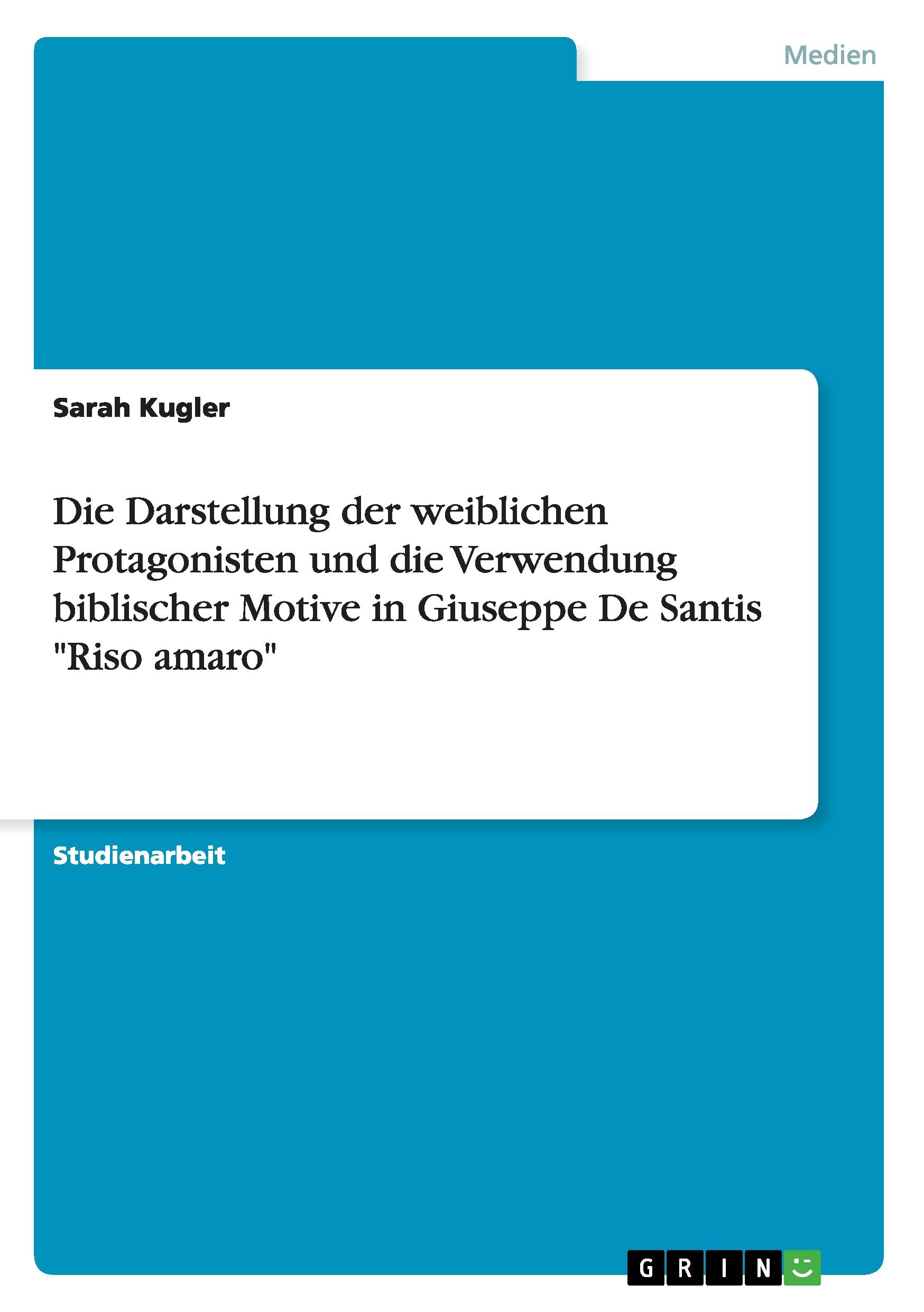 Die Darstellung der weiblichen Protagonisten und die Verwendung biblischer Motive in Giuseppe De Santis "Riso amaro"