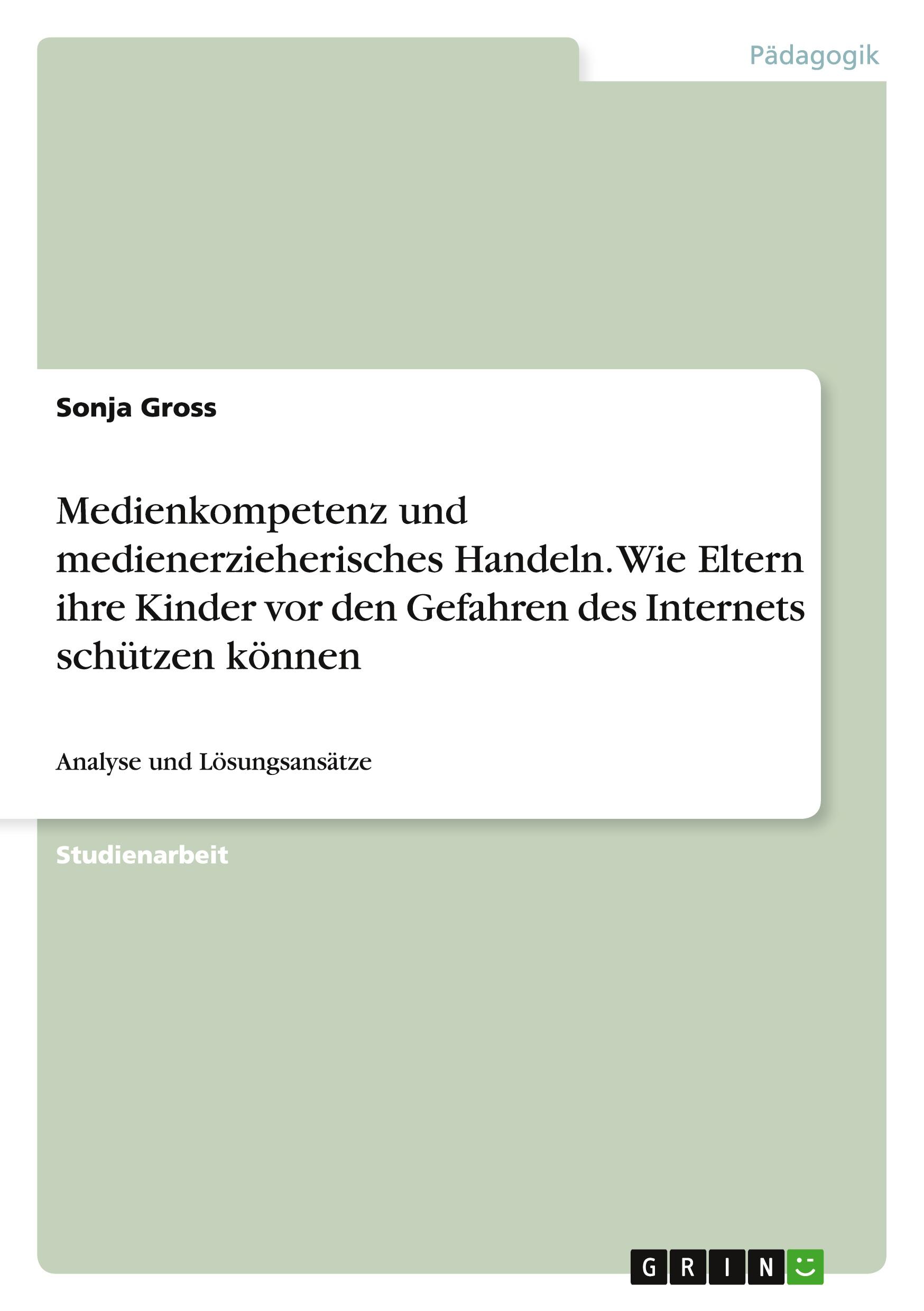 Medienkompetenz und medienerzieherisches Handeln. Wie Eltern ihre Kinder vor den Gefahren des Internets schützen können