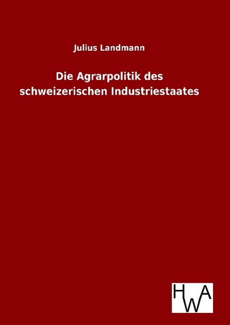 Die Agrarpolitik des schweizerischen Industriestaates