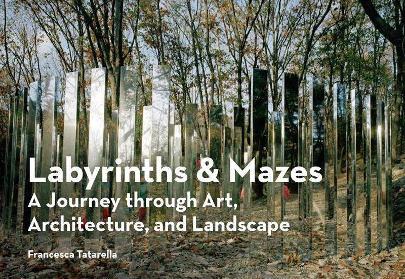 Labyrinths & Mazes: A Journey Through Art, Architecture, and Landscape (Includes 250 Photographs of Ancient and Modern Labyrinths and Maze