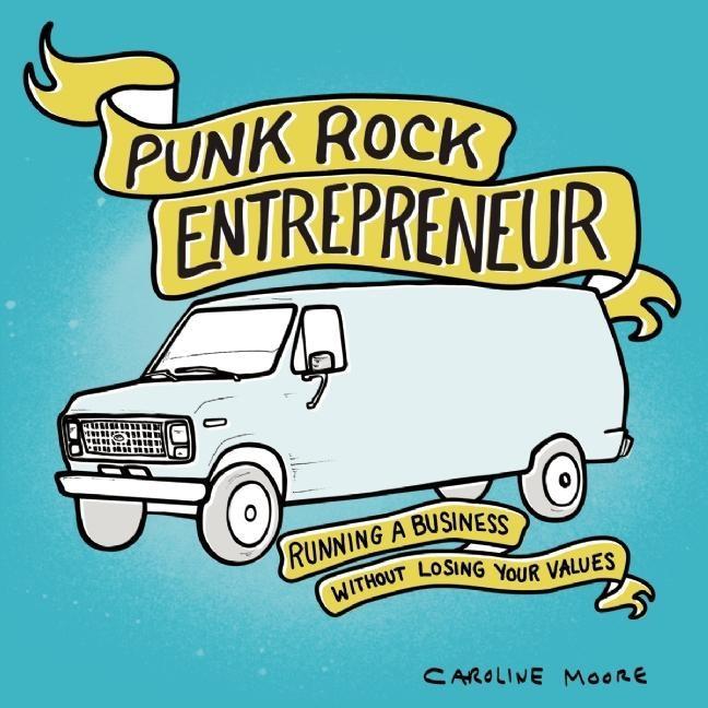 Punk Rock Entrepreneur: Running a Business Without Losing Your Values