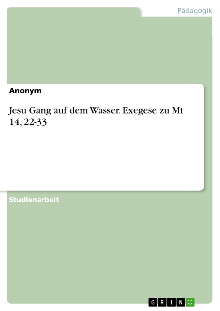 Jesu Gang auf dem Wasser. Exegese zu Mt 14, 22-33