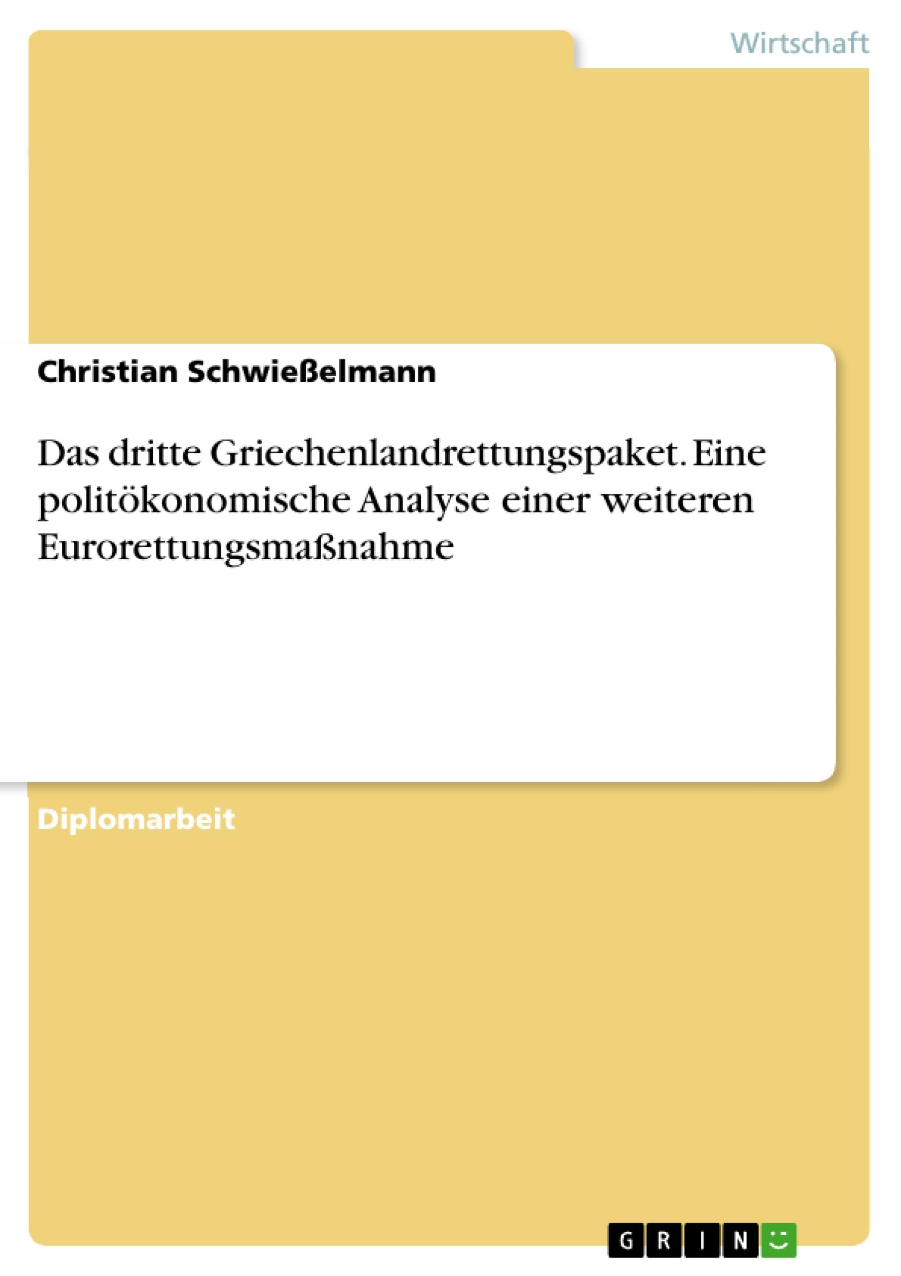 Das dritte Griechenlandrettungspaket. Eine politökonomische Analyse einer weiteren Eurorettungsmaßnahme