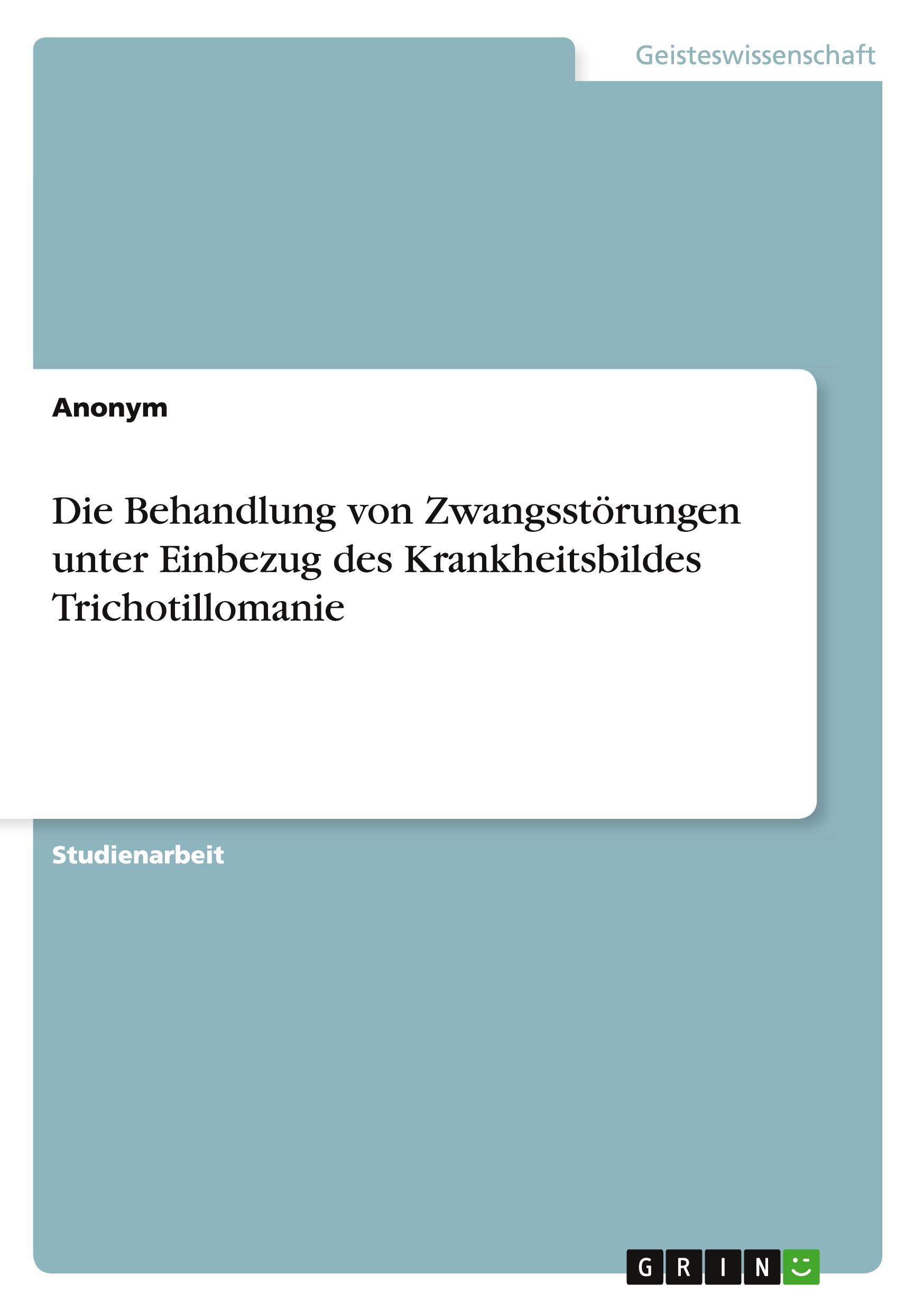 Die Behandlung von Zwangsstörungen unter Einbezug des Krankheitsbildes Trichotillomanie