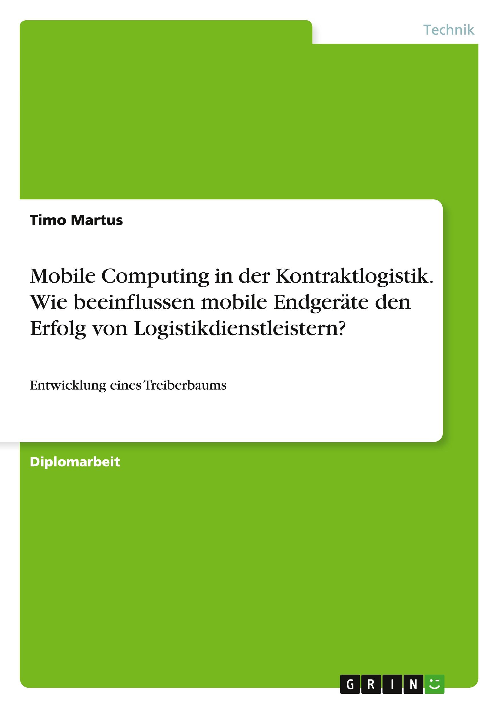 Mobile Computing in der Kontraktlogistik. Wie beeinflussen mobile Endgeräte den Erfolg von Logistikdienstleistern?